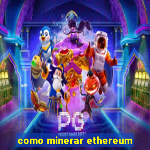 como minerar ethereum